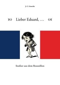 J.C. Liesecke - Lieber Eduard - Seufzer aus dem Roussillon.