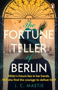 J. C. Maetis - The Fortune Teller of Berlin - A gripping tale of love and resilience in wartime Germany, as one woman takes her chance to change the course of history.