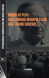  J.C. Magaña - Minds at Play: Challenging Manipulation and Taking Control - Psychological Manipulation and Mass Control, #1.