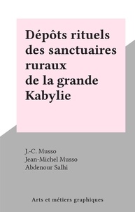 J.-C. Musso et Jean-Michel Musso - Dépôts rituels des sanctuaires ruraux de la grande Kabylie.