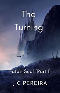  J C Pereira - The Turning - Fate's Seal (Part I) The Brothers of Destiny - Book Three.