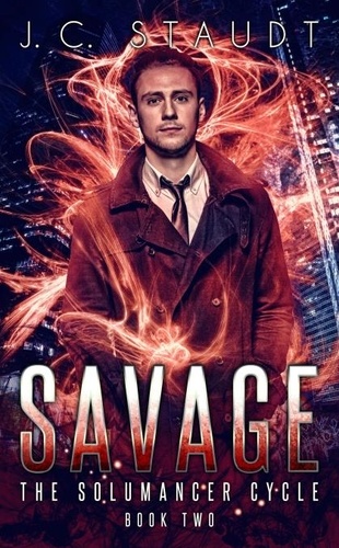  J.C. Staudt - Savage: An Urban Fantasy Novel - The Solumancer Cycle, #2.