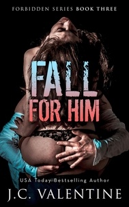 J.C. Valentine - Fall for Him - Forbidden Trilogy, #3.