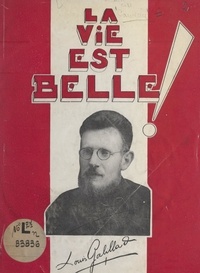 J. Candau et Y.-E. Chauvin - La vie est belle... Le Père Louis Gabillard, M.E.P., 1914-1946.