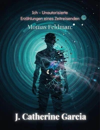 Momas Feldman: Ich – Unautorisierte Erzählungen eines Zeitreisenden
