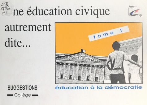Une éducation civique autrement dite (1). Éducation à la démocratie : suggestions