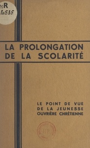J. Chalaux et M.-H. Fay - La prolongation de la scolarité - Le point de vue de la jeunesse ouvrière chrétienne.