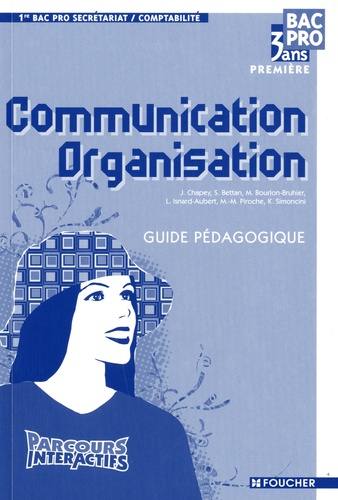 J. Chapey et Sylvie Bettan - Communication Organisation 1e Bac pro secrétariat/comptabilité - Guide pédagogique.