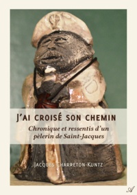 J. Charreton-kuntz - J'ai croisé son chemin - Chronique et ressentis d'un pèlerin de Saint-Jacques.
