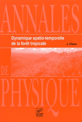 J Chave - Annales De Physique Volume 25 N° 6/2000 : Dynamique Spatio-Temporelle De La Foret Tropicale.