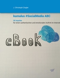 J. Christoph Ziegler - kumulus Social Media ABC - 26 Impulse für einen authentischen und emotionalen Auftritt im Internet.
