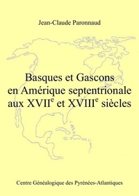 J-claude Paronnaud - Basques et Gascons en Amérique septentrionale aux XVIIe et XVIIIe siècles.