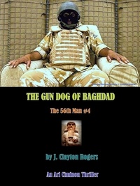  J. Clayton Rogers - The Gun Dog of Baghdad - The 56th Man, #4.
