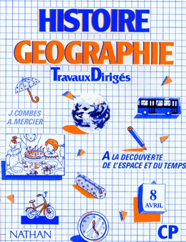 J Combes et A Mercier - Histoire Geographie Cp. Travaux Diriges, A La Decouverte De L'Espace Et Du Temps.