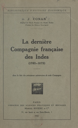 La dernière Compagnie française des Indes, 1785-1875. Avec la liste des principaux actionnaires de cette Compagnie
