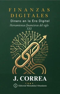 Finanzas Digitales: Dinero en la Era Digital Herramientas financieras del siglo XXI