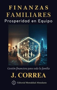 Finanzas Familiares: Prosperidad en Equipo Gestión financiera para toda la familia