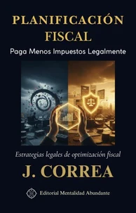 Planificación Fiscal: Paga Menos Impuestos Legalmente Estrategias legales de optimización fiscal