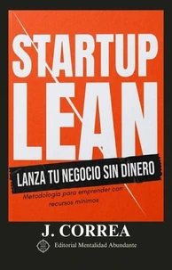 Startup Lean: Lanza tu Negocio sin Dinero Metodología para emprender con recursos mínimos