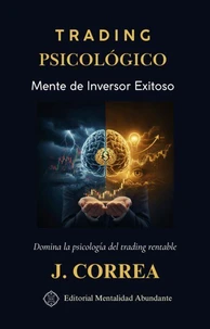 Trading Psicológico: Mente de Inversor Exitoso Domina la psicología del trading rentable