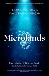 J. Craig Venter et David Ewing Duncan - Microlands - The Future of Life on Earth (and Why It’s Smaller Than You Think).