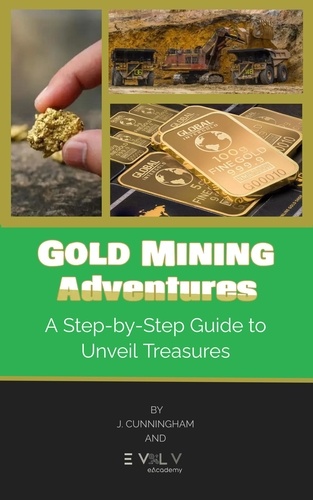  J. Cunningham et  EVOLV eAcademy - Gold Mining Adventures: A Step-by-Step Guide to Unveil Treasures.