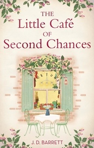 J.D. Barrett - The Little Café of Second Chances: a heartwarming tale of secret recipes and a second chance at love.