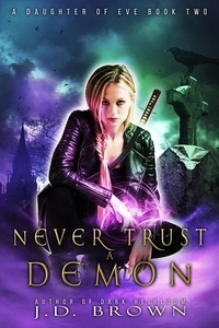  J.D. Brown - Never Trust a Demon - A Daughter of Eve, #2.