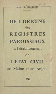 J.-D. Gernigon - De l'origine des registres paroissiaux à l'établissement de l'état civil en Maine et en Anjou.