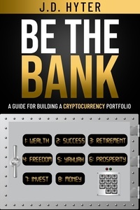 Ebooks txt téléchargement gratuit Be The Bank: A Guide for Building a Cryptocurrency Portfolio