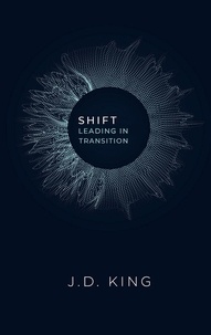  J.D. King - Shift: Leading in Transition.