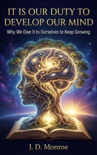 It is our duty to develop our mind : Why We Owe It to Ourselves to Keep Growing