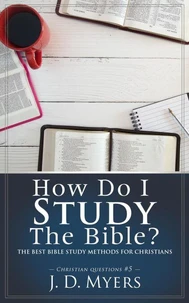 How Do I Study the Bible? The Best Bible Study Methods for Christians