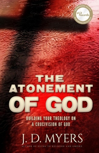  J. D. Myers - The Atonement of God: Building Your Theology on a Crucivision of God.