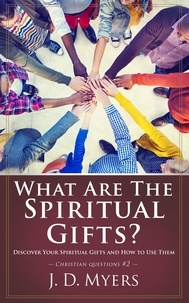 J. D. Myers - What Are the Spiritual Gifts? - Christian Questions, #2.