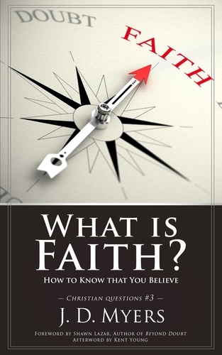  J. D. Myers - What is Faith? How to Know That You Believe - Christian Questions, #3.