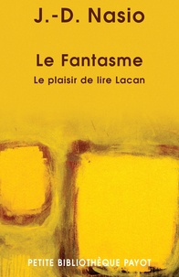 J-D Nasio - Le Fantasme - Le plaisir de lire Lacan.