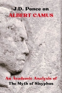  J.D. Ponce - J.D. Ponce on Albert Camus: An Academic Analysis of The Myth of Sisyphus - Existentialism Series, #2.