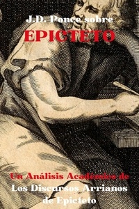  J.D. Ponce - J.D. Ponce sobre Epicteto: Un Análisis Académico de Los Discursos Arrianos de Epicteto - Estoicismo, #2.