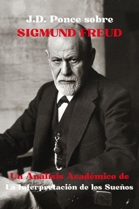  J.D. Ponce - J.D. Ponce sobre Sigmund Freud: Un Análisis Académico de La Interpretación de los Sueños - Psicología, #2.