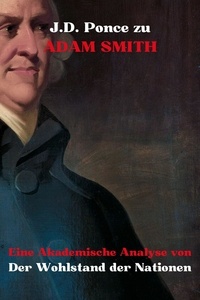  J.D. Ponce - J.D. Ponce zu Adam Smith: Eine Akademische Analyse von Der Wohlstand der Nationen - Wirtschaft, #1.