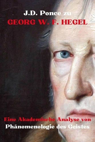  J.D. Ponce - J.D. Ponce zu Georg W. F. Hegel: Eine Akademische Analyse von Phänomenologie des Geistes - Idealismus, #2.