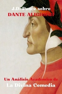  J.D. Ponce - J.D. Ponce sobre Dante Alighieri: Un Análisis Académico de La Divina Comedia.