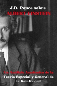 J.D. Ponce sobre Albert Einstein: Un Análisis Académico de la Teoría Especial y General de la Relatividad