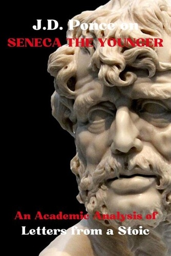  J.D. Ponce - J.D. Ponce on Seneca The Younger: An Academic Analysis of Letters from a Stoic - Stoicism Series, #3.
