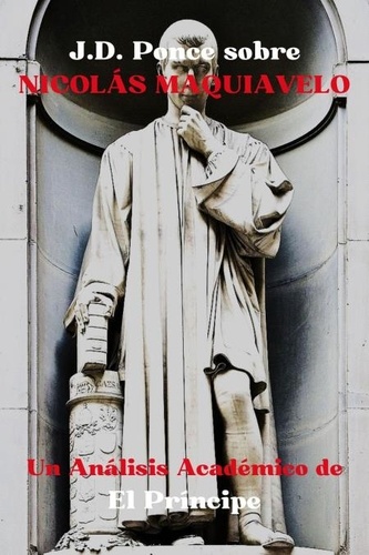  J.D. Ponce - J.D. Ponce sobre Nicolás Maquiavelo: Un Análisis Académico de El Príncipe - Estrategia, #2.