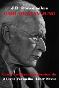 J.D. Ponce sobre Carl Gustav Jung: Uma Análise Acadêmica de O Livro Vermelho - Liber Novus
