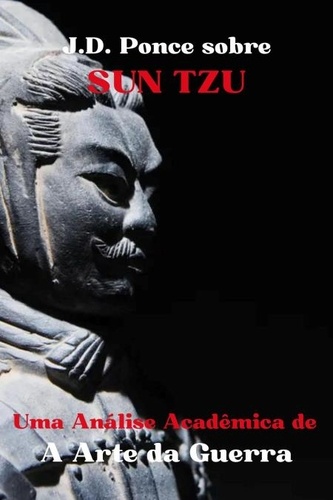  J.D. Ponce - J.D. Ponce sobre Sun Tzu: Uma Análise Acadêmica de A Arte da Guerra - Estratégia, #1.