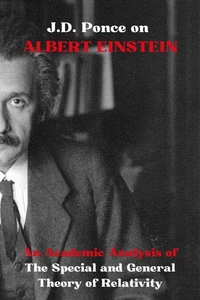J.D. Ponce on Albert Einstein: An Academic Analysis of The Special and General Theory of Relativity
