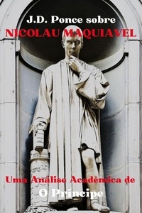  J.D. Ponce - J.D. Ponce sobre Nicolau Maquiavel: Uma Análise Acadêmica de O Príncipe - Estratégia, #2.